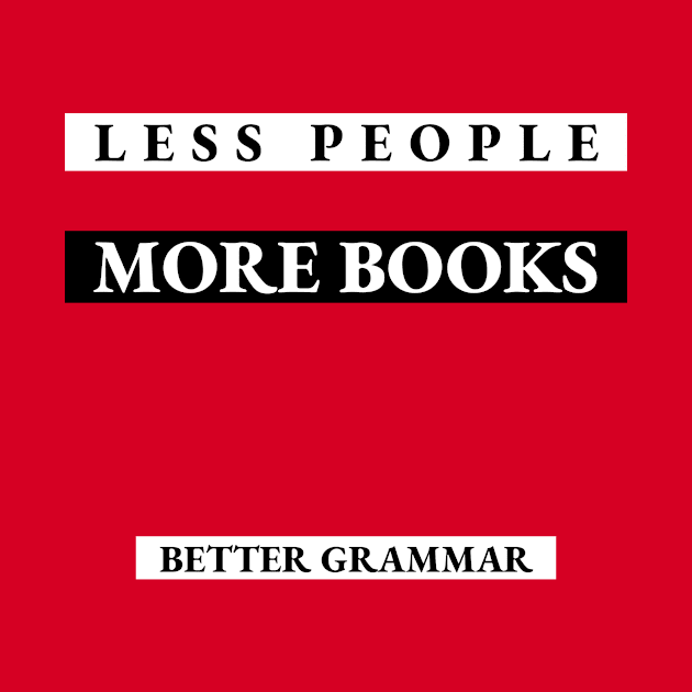 Less people, more books, better grammar by Outlandish Tees