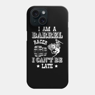 I am a Barrel Racer I cant be Late Barrel Racing Girls Women Rodeo USA Phone Case