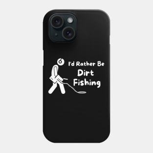 I'd Rather Be Dirt Fishing Phone Case