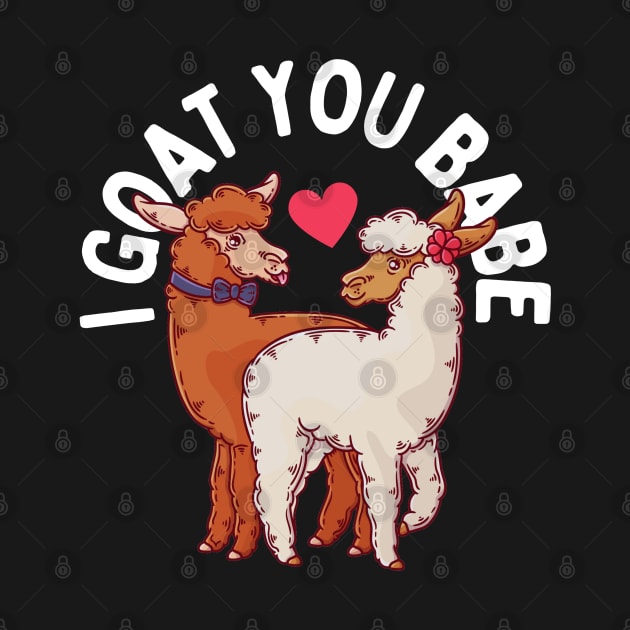 I Goat You Babe Goat Pun by Illustradise