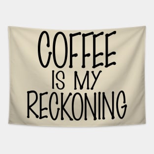 Coffee is my Reckoning (Dark Roast) Tapestry
