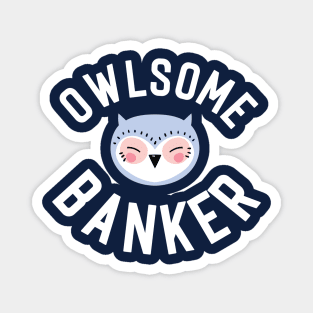 Owlsome Banker Pun - Funny Gift Idea Magnet