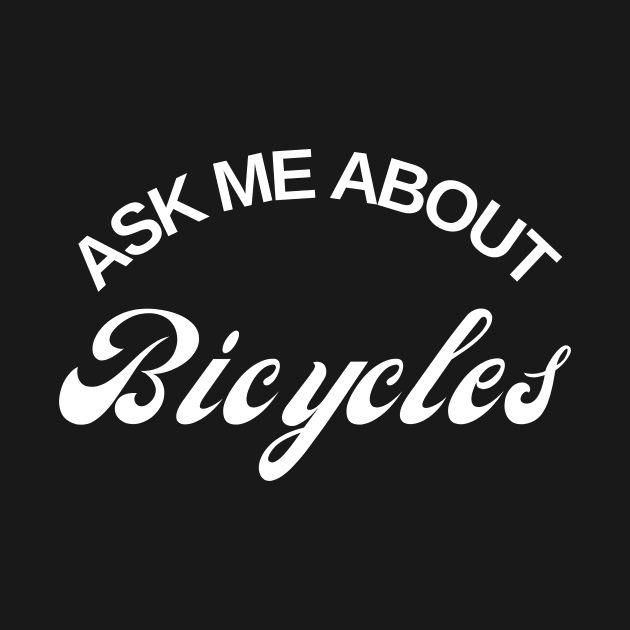 Ask Me About Bicycles Cycling Shirt, Cycling Nerd, Bicycle Talk,  Cycling Enthusiast, Cycling T-Shirt, Funny Cycling T-shirts, Cycling Gifts, Cycling Lover,  Cycling Humor, Cycling, by CyclingTees