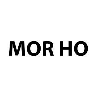 MOR HO T-Shirt