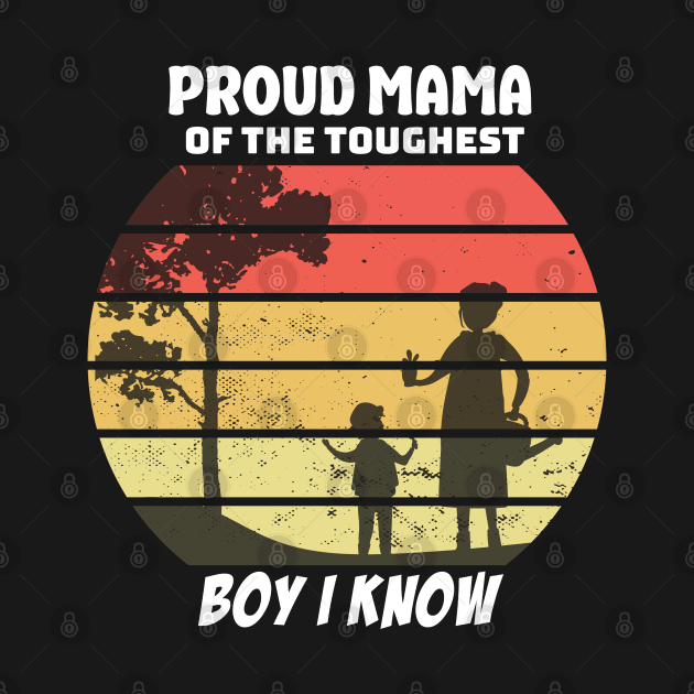 proud mama of the toughest boy i know by Printashopus