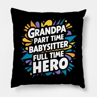 Grandpa Part Time Babysitter Full Time Hero Pillow