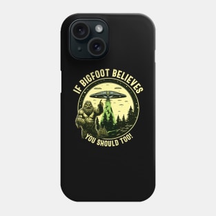 If Bigfoot Believes, you should too! - For Bigfoot Believers Phone Case