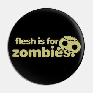 Flesh is for Zombies Pin