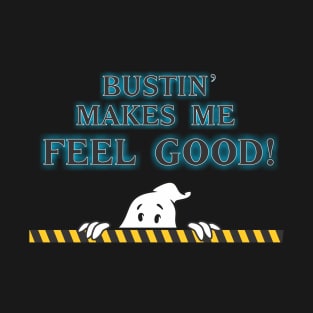 Bustin Makes Me Feel Good T-Shirt