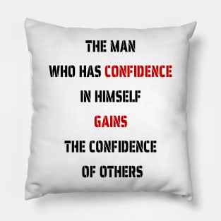 The Man Who Has Confidence In Himself Gains The Confidence Of Others. Pillow