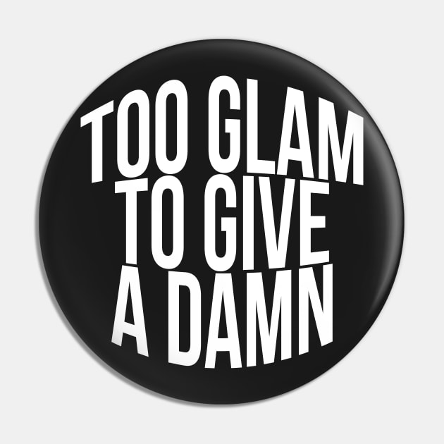Too Glam To Give A Damn Pin by TheArtism