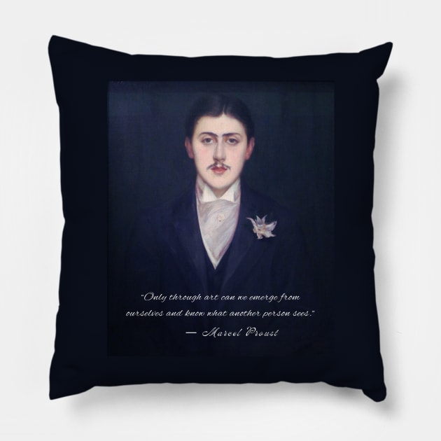 Marcel Proust quote: Only through art can we emerge from ourselves and know what another person sees. Pillow by artbleed