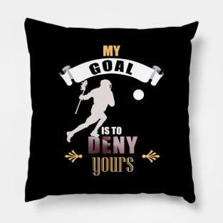 My Goal Is To Deny Yours Lacrosse Goalie LAX Pillow