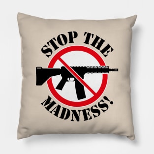 Stop The Madness! (Gun Reform / No Weapons / 3C) Pillow