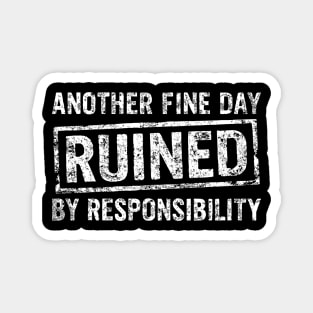 Another Fine Day Ruined by Responsibility Lazy Vibes Magnet