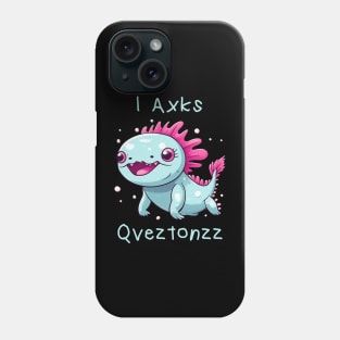 Axolotl - (I Axolotl Questions) funny parody Phone Case