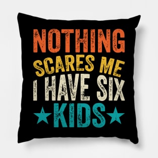 Nothing scares me I have 6 kids Pillow
