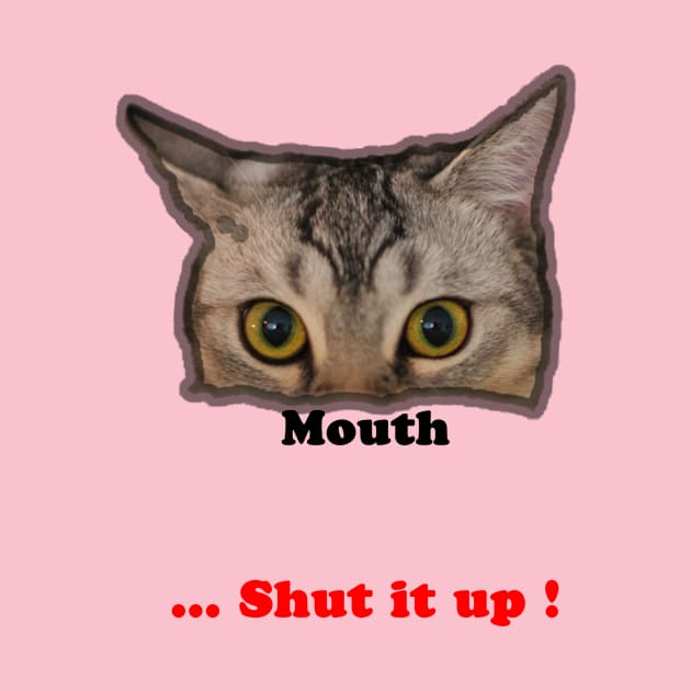 Cat ~ your mouth, shut it up by MostafaisVital