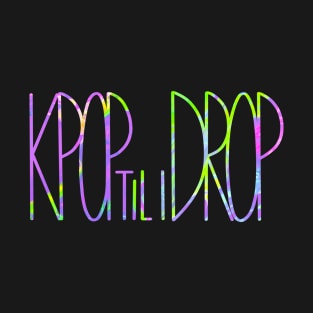 Kpop TIL I Drop T-Shirt