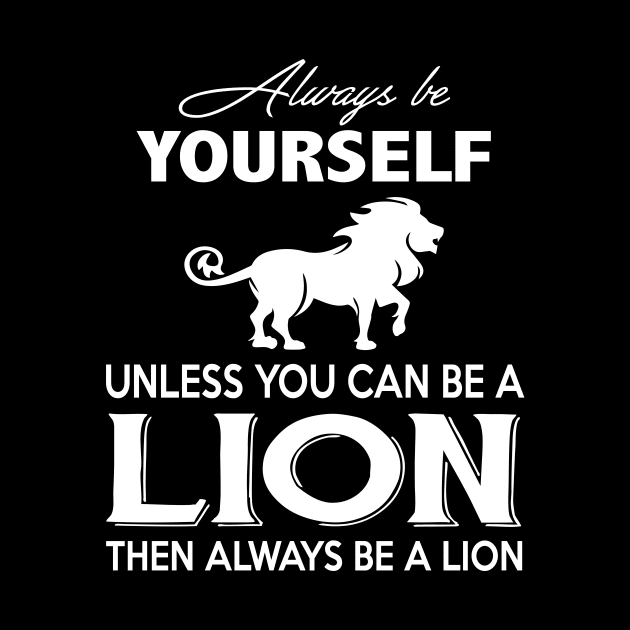 Always Be Yourself  You Can Be A Lion Costume Gift by Pretr=ty