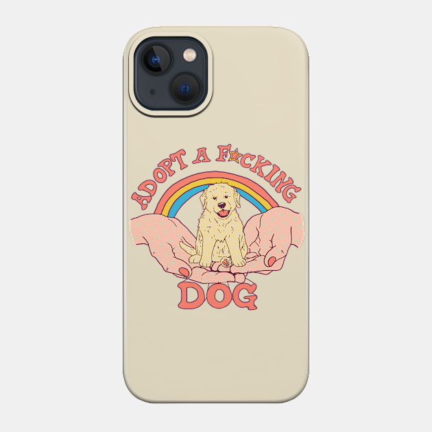 Adopt A F*cking Dog - Puppy - Phone Case