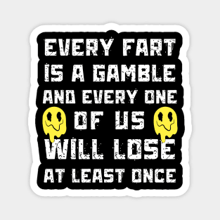 Every Fart is a Gamble Magnet