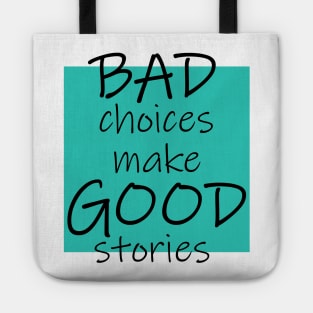Bad Choices make Good stories Tote