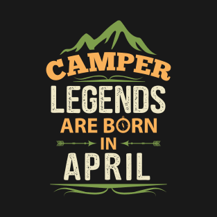 Camper Legends Are Born In April Camping Quote T-Shirt