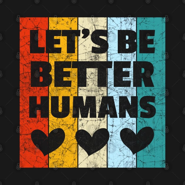 Vintage Retro Let's Be Better Humans by heidiki.png