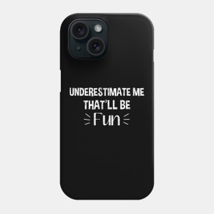 Underestimate Me That'll Be Fun Phone Case