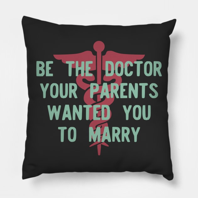 Be the Doctor your parents wanted you to marry Pillow by Teeworthy Designs