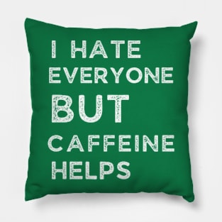 I Hate Every One But Caffeine Helps Pillow