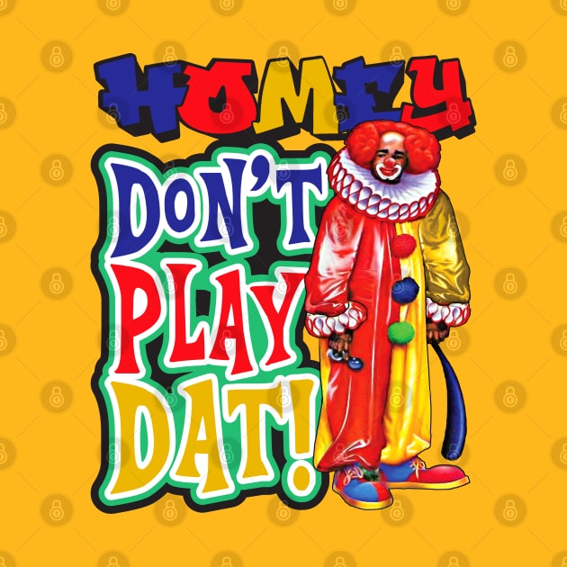 Homey Don't Play Dat by Alema Art