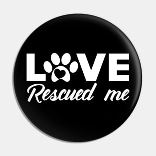 Dog - Love rescued me Pin