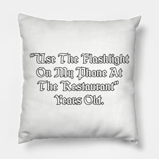 Use the flashlight on my phone at the restaurant years old. Pillow