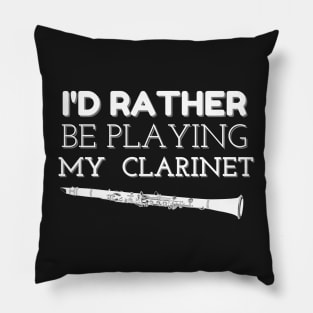 I'D RATHER BE PLAYING MY CLARINET| Band Woodwind Instrument Lovers Pillow