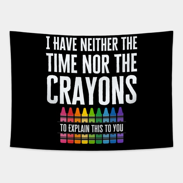 I Have Neither The Time Nor The Crayons Tapestry by HobbyAndArt