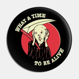 What A Time To Be Alive Pin