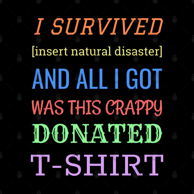 I Survived and all I got was this crappy donated t-shirt. by Muzehack