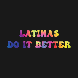 Latinas Do It Better T-Shirt