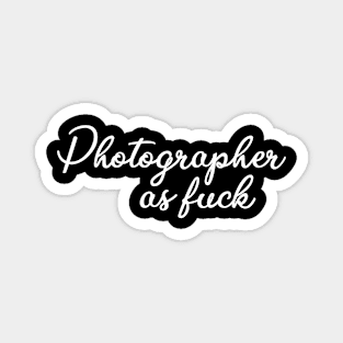 Photographer as fuck T-Shirt Magnet