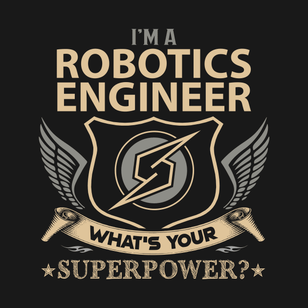Robotics Engineer T Shirt - Superpower Gift Item Tee by Cosimiaart