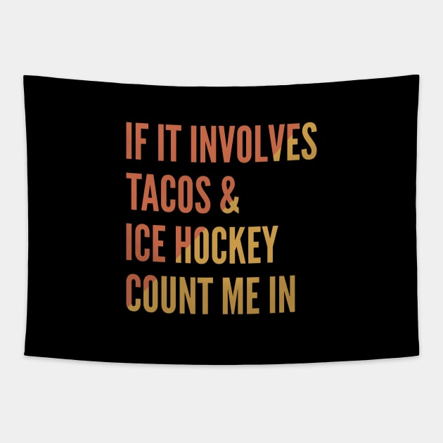 If It Involves Tacos And Ice Hockey Count Me In - Ice Hockey Tapestry by Petalprints