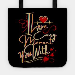 I LOVE EVERY MOMENT WITH YOU Tote