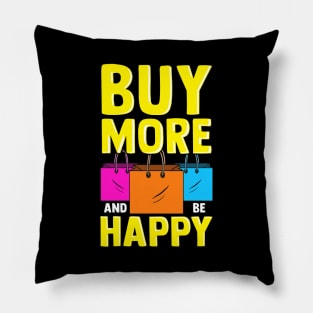 Cute & Funny Buy More and Be Happy Shopaholic Pillow