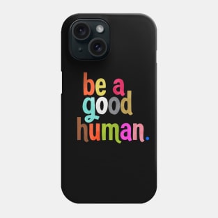 be a good human Phone Case