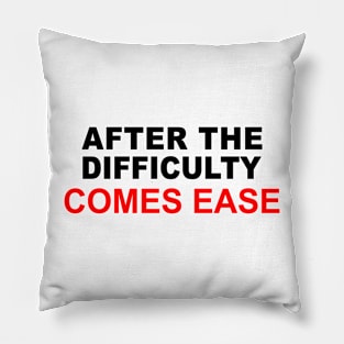 And after the difficulty comes the ease Pillow
