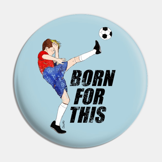 Born for this - soccer motivation Pin by SW10 - Soccer Art