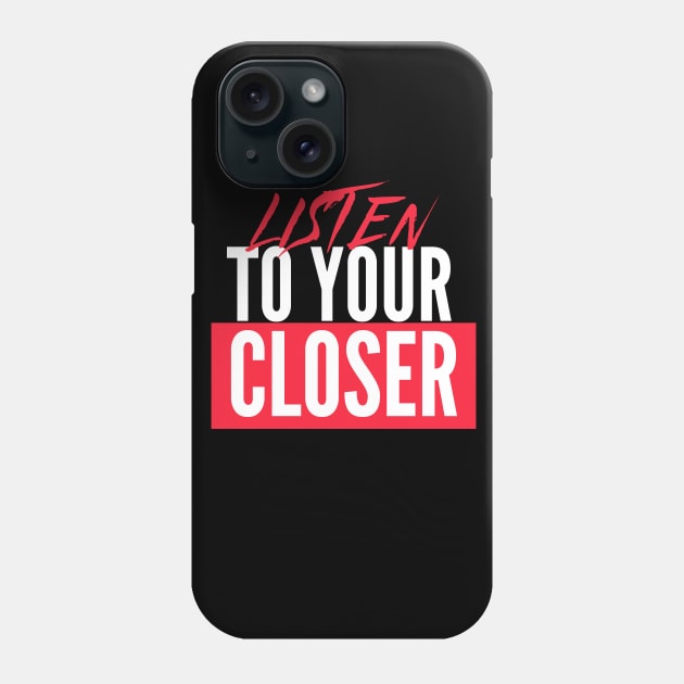 Listen to your Closer Phone Case by Closer T-shirts