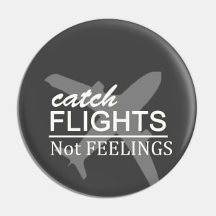 catch flights not feelings Pin